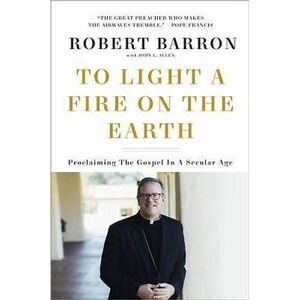 To Light a Fire on the Earth : Proclaiming the Gospel in a Secular Age by...
